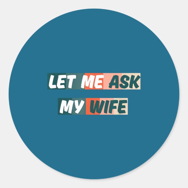 Adesivo Let Me Ask My Wife Funny Husband Quote  (Frente)