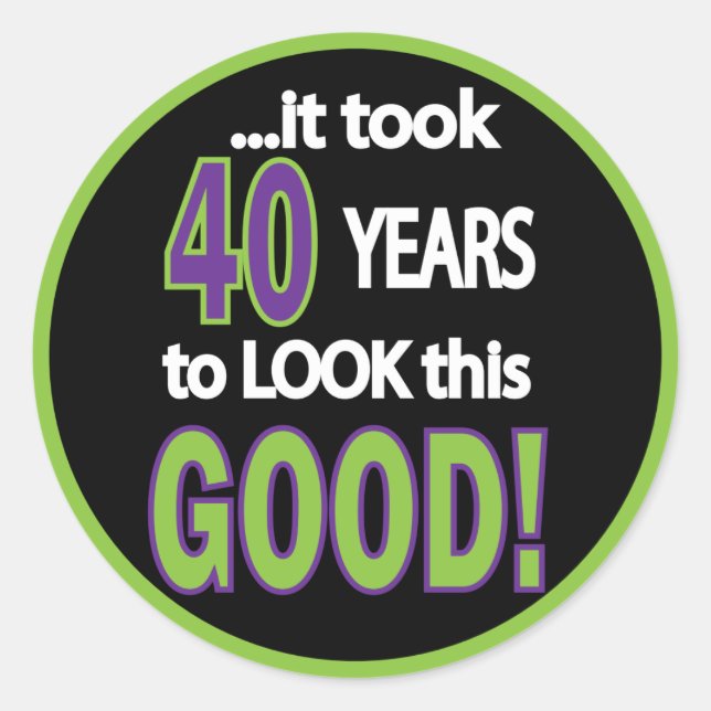 Adesivo Levou 40 anos para parecer tão bom (Frente)