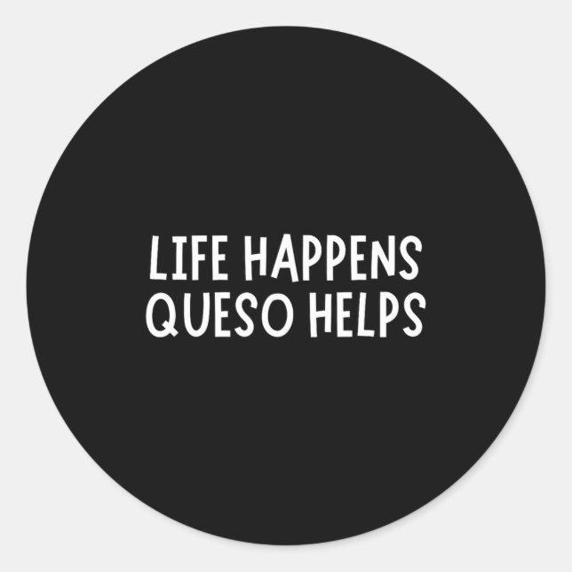 Adesivo Life Happens Queso Helps Shirt Funny Queso Lover H (Frente)