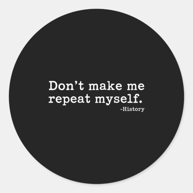 Adesivo Literary Don't Make Me Repeat Myself. -history Quo (Frente)