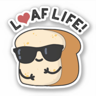 Adesivo Loaf Life Funny Positive Bread Pun