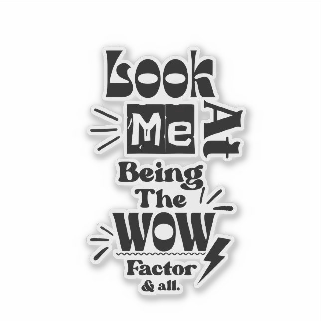 Adesivo Look At Me Being A Wow Factor & All (Frente)