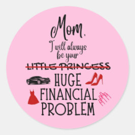 Adesivo Mãe, Eu Sempre Serei Seu Grande Problema Financeir