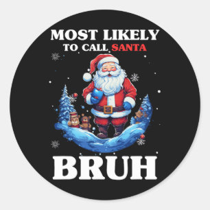 Adesivo Mais Propenso a Chamar Papai Noel de Bruh Camiseta