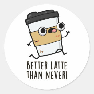 Adesivo Melhor que Latte do que Nunca Café Bonito