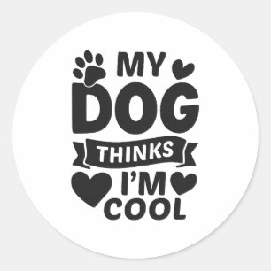 Adesivo Meu Cachorro Acha Que Eu Sou Legal