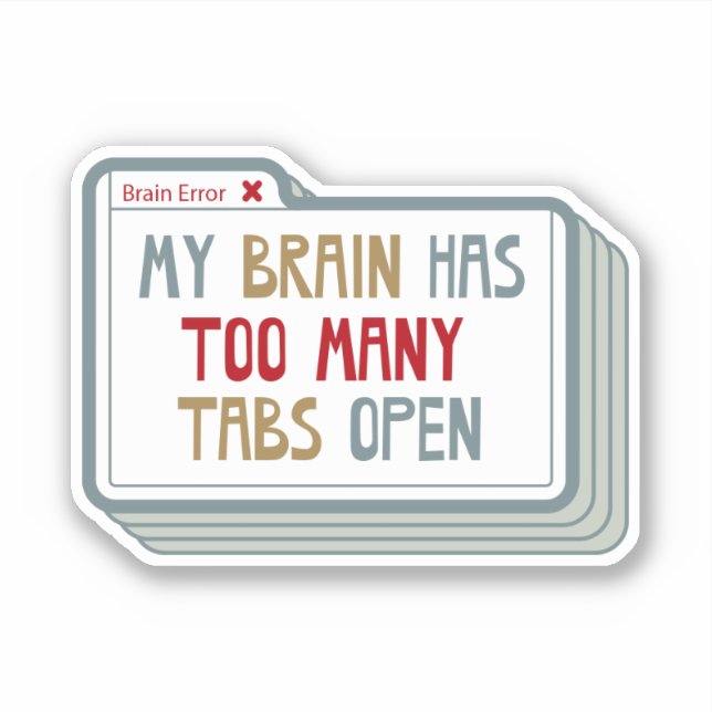 Adesivo Meu Cérebro Tem Demasiadas Guias Abertas (Frente)