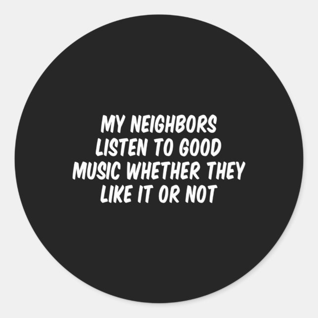 Adesivo Meus Vizinhos Ouvem Música Quer Gostem (Frente)