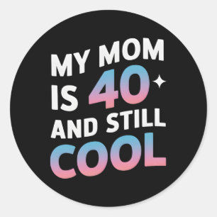 Adesivo Minha Mãe Tem 40 Anos E Ainda Legal aniversário de