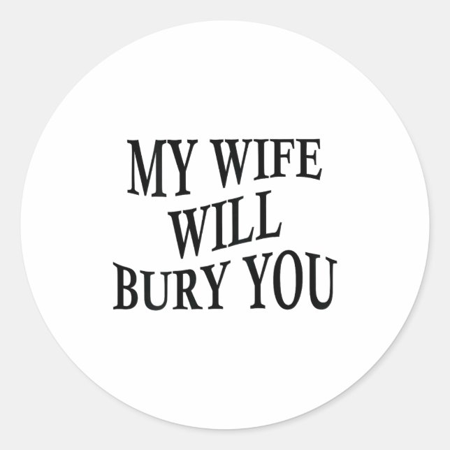 Adesivo My Wife Will Bury You Funny Husband Sarcastic Sayi (Frente)