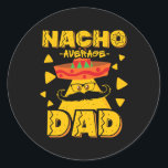 Adesivo Nacho Average Dad Mexican Foodie Daddy Fathers<br><div class="desc">Nacho Average Dad Mexican Foodie Daddy Fathers Day Gift. Perfect gift for your dad,  mom,  papa,  men,  women,  friend and family members on Thanksgiving Day,  Christmas Day,  Mothers Day,  Fathers Day,  4th of July,  1776 Independent day,  Veterans Day,  Halloween Day,  Patrick's Day</div>