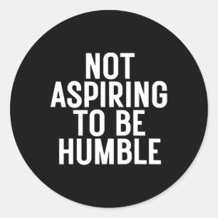 Adesivo Não Aspirar A Ser Humilde 1