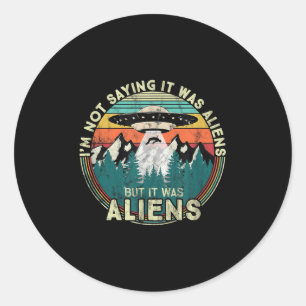 Adesivo Não Estou Dizendo Que Foram Aliens - Ufo Engraçado
