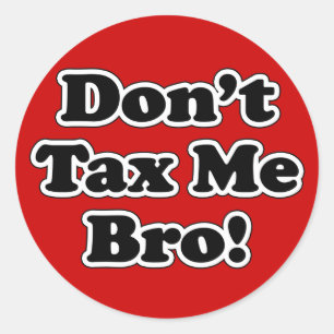 Adesivo Não me taxe Bro, Anti-imposto cómico