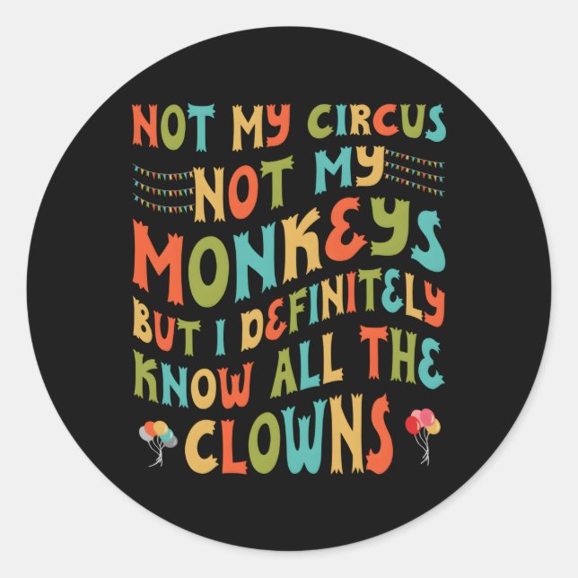 Adesivo Não O Meu Circo Não Os Meus Macacos, Mas Eu Conheç (Frente)