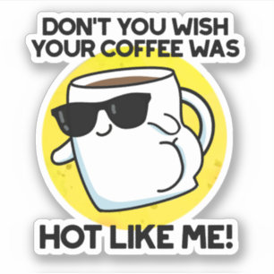 Adesivo Não quer que seu café esteja quente como eu.