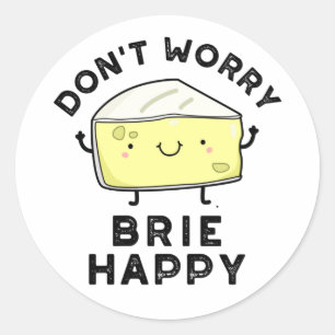 Adesivo Não se preocupe Brie Feliz Queijo Engraçado