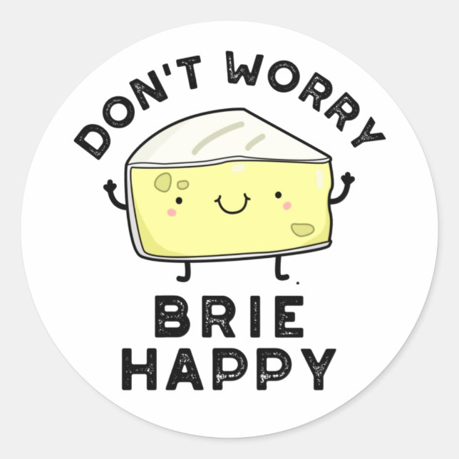 Adesivo Não se preocupe Brie Feliz Queijo Engraçado (Frente)