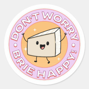 Adesivo Não se Preocupe Brie Queijo Feliz
