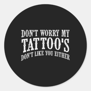 Adesivo Não Se Preocupe Com As Minhas Tatuagens Não Goste