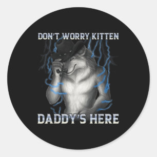 Adesivo Não Se Preocupe Com Kitten Daddys Aqui Meme Lobo