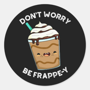 Adesivo Não se preocupe seja Frappey Frappuccino Pun Dark 