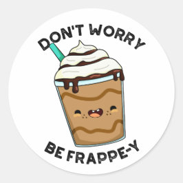 Adesivo Não se preocupe, seja Frappey Pun Frappuccino engr