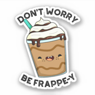 Adesivo Não se preocupe, seja Frappey Pun Frappuccino engr
