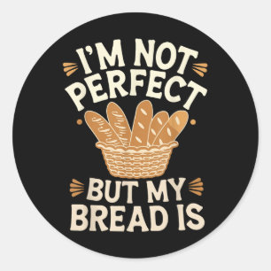 Adesivo Não Sou Perfeito, Mas Meu Pão É Pão.