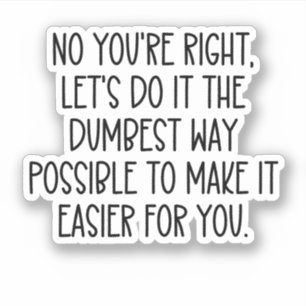 Adesivo Não, você está certo, vamos fazer da maneira mais 