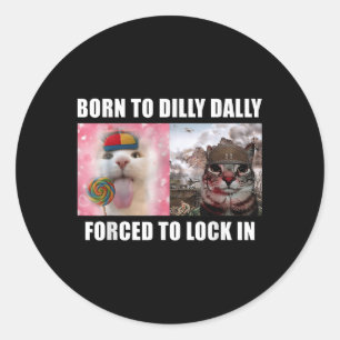 Adesivo Nascer A Dilly Dally Forçada A Bloquear Meme T-s