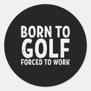 Adesivo Nascer Ao Golfe Forçado A Trabalhar Engraçado Pai