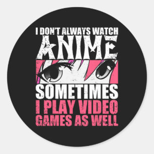 Adesivo Nem Sempre Assista Animes Às Vezes Jogar Videos ga
