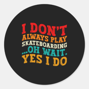 Adesivo Nem Sempre Pratico Skate Oh Espere Sim Eu Pratico