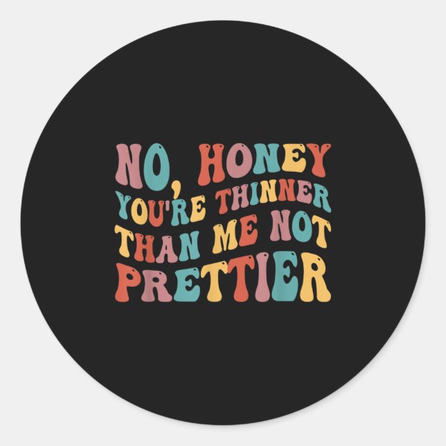 Adesivo No Honey You're Thinner Than Me Not Prettier  (Frente)