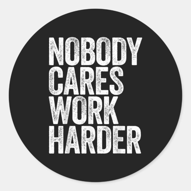 Adesivo Nobody Cares Work Harder Shirt Men Women Motivatio (Frente)