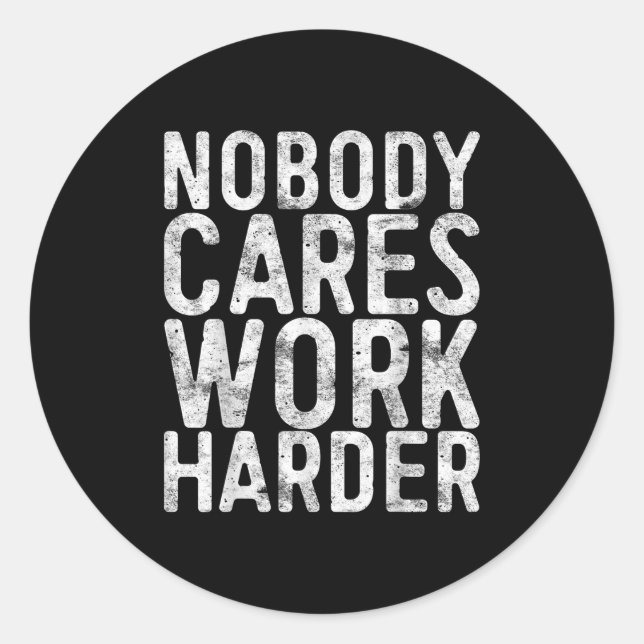 Adesivo Nobody Cares Work Harder Shirt Men Women Motivatio (Frente)