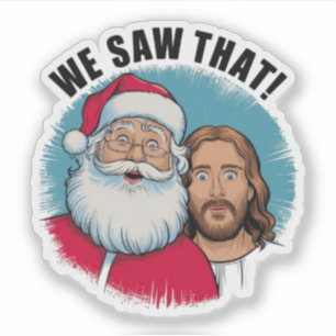 Adesivo NÓS VIMOS ISSO! Papai Noel e Jesus Estão Sempre Ob