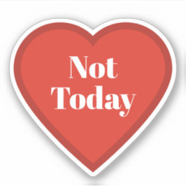 Adesivo Not Today Heart Sticker - Relatable Mood Sticker