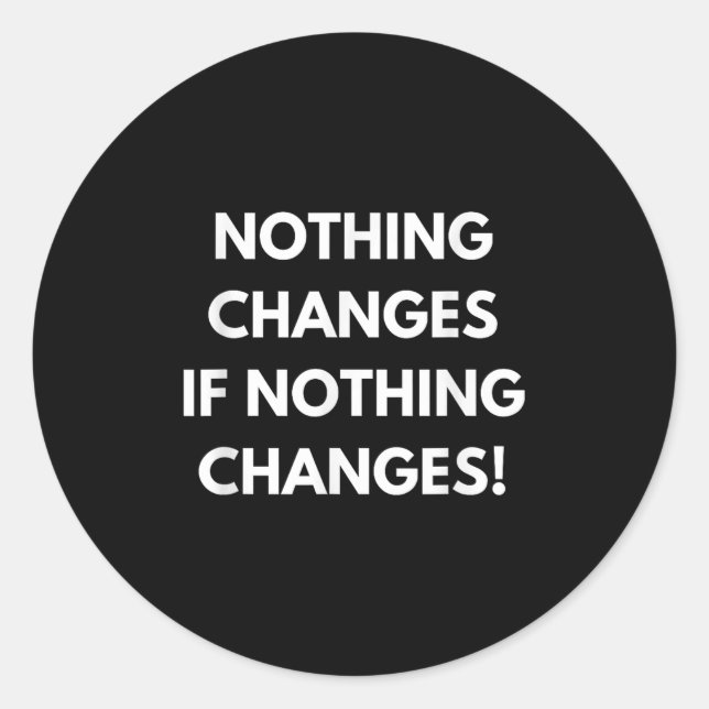 Adesivo Nothing Changes If Nothing Changes Humor Design Mo (Frente)