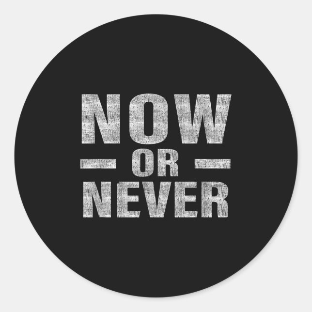 Adesivo Now Or Never Motivational Tee  (Frente)