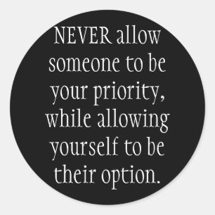 Adesivo NUNCA permita que alguém seja sua prioridade, enqu