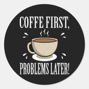 Adesivo O Café Viciado Em Café Primeiro Problema Depois