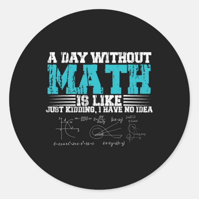 Adesivo O Dia Sem Matemática É Como Brincar Que Não Tenho  (Frente)