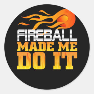 Adesivo O Fireball Fez-Me Fazê-Lo