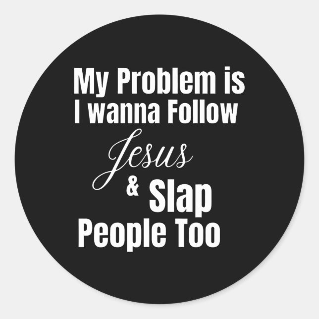 Adesivo O Meu Problema É Que Quero Seguir Jesus E Subir As (Frente)
