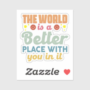 Adesivo O Mundo É Um Lugar Melhor Com Você Nele