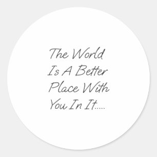 Adesivo O Mundo É Um Lugar Melhor Com Você Nele
