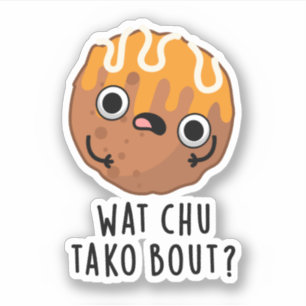 Adesivo O Que Chu Tako Sobre O Funny Takoyaki Pun
