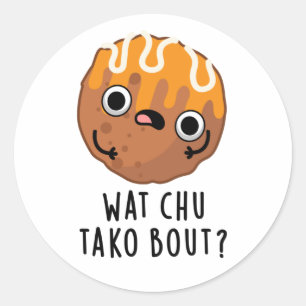 Adesivo O Que Chu Tako Sobre O Funny Takoyaki Pun